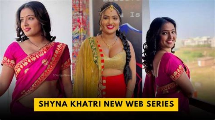 Shyna Khatri Web Series: A Complete Guide - Watch Now!